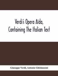 Verdi'S Opera Aida, Containing The Italian Text, With An English Translation And The Music Of All The Principal Airs
