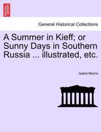 A Summer in Kieff; Or Sunny Days in Southern Russia ... Illustrated, Etc.