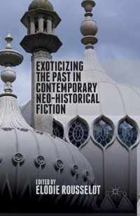 Exoticizing the Past in Contemporary Neo-Historical Fiction