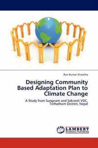 Designing Community Based Adaptation Plan to Climate Change