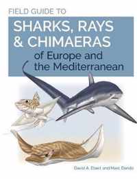 Field Guide to Sharks, Rays & Chimaeras of Europe and the Mediterranean