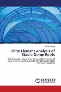 Finite Element Analysis of Stadia Dome Roofs