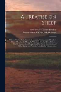 A Treatise on Sheep: Addressed to the Flock-masters of Australia, Tasmania, and Southern Africa