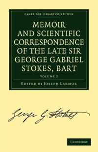 Memoir and Scientific Correspondence of the Late Sir George Gabriel Stokes, Bart.