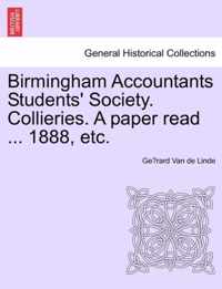 Birmingham Accountants Students' Society. Collieries. a Paper Read ... 1888, Etc.