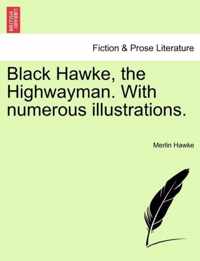 Black Hawke, the Highwayman. with Numerous Illustrations.