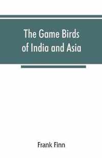 The game birds of India and Asia