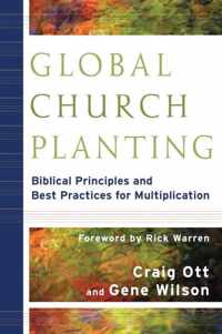 Global Church Planting Biblical Principles and Best Practices for Multiplication