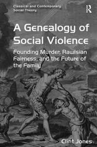 A Genealogy of Social Violence: Founding Murder, Rawlsian Fairness, and the Future of the Family