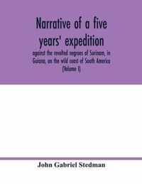 Narrative of a five years' expedition, against the revolted negroes of Surinam, in Guiana, on the wild coast of South America; from the year 1772, to 1777