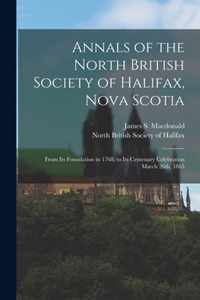 Annals of the North British Society of Halifax, Nova Scotia [microform]