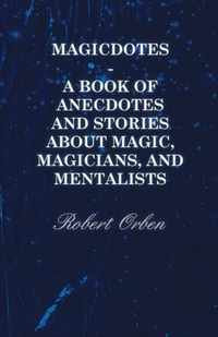 Magicdotes - A Book Of Anecdotes And Stories About Magic, Magicians, And Mentalists