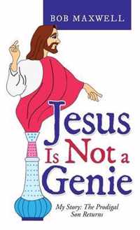 Jesus Is Not a Genie: My Story