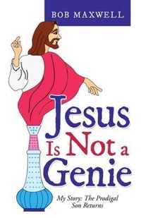 Jesus Is Not a Genie: My Story