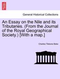 An Essay on the Nile and Its Tributaries. (from the Journal of the Royal Geographical Society.) [With a Map.]