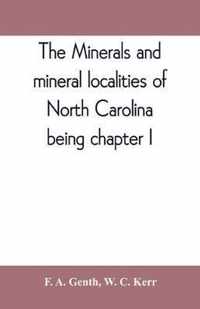 The minerals and mineral localities of North Carolina, being chapter I, of the second volume of the Geology of North Carolina