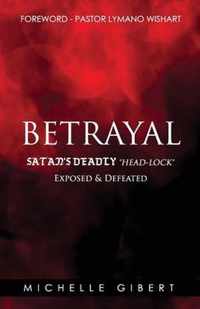 Betrayal Satan's Deadly Headlock Exposed & Defeated