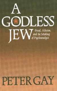 A Godless Jew - Freud Atheism and the Making of Psychoanalysis