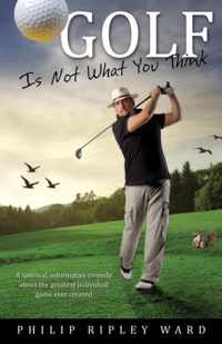 Golf Is Not What You Think