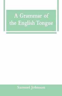 A Grammar of the English Tongue