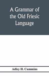 A grammar of the Old Friesic language