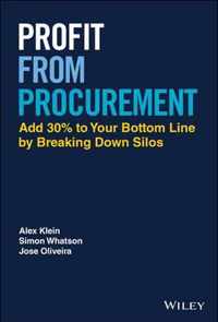 Profit from Procurement: Add 30% to Your Bottom Line by Breaking Down Silos