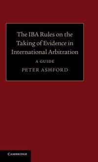 The IBA Rules on the Taking of Evidence in International Arbitration