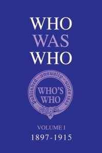 Who Was Who Volume I (1897-1915)