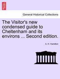 The Visitor's New Condensed Guide to Cheltenham and Its Environs ... Second Edition.