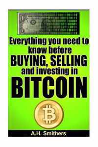 Everything You Need to Know about Buying, Selling and Investing in Bitcoin