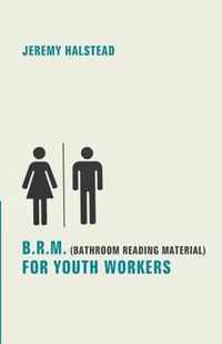 B.R.M. (Bathroom Reading Material) for Youth Workers