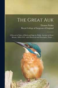 The Great Auk: a Record of Sales of Birds and Eggs by Public Auction in Great Britain, 1806-1910