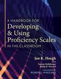 A Handbook for Developing and Using Proficiency Scales in the Classroom