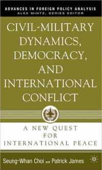 Civil-Military Dynamics, Democracy, and International Conflict