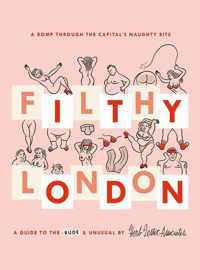 Filthy London: A Romp Through the Capital's Naughty Bits