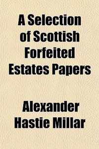 A Selection of Scottish Forfeited Estates Papers