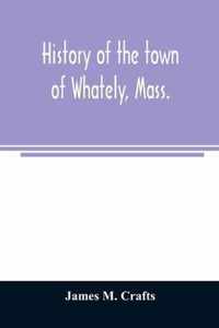 History of the town of Whately, Mass., including a narrative of leading events from the first planting of Hatfield