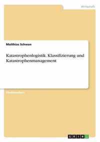 Katastrophenlogistik. Klassifizierung und Katastrophenmanagement