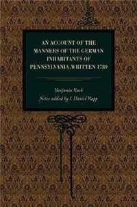 An Account of the Manners of the German Inhabitants of Pennsylvania, Written 1789