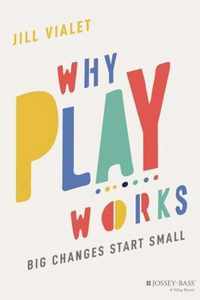 Why Play Works - Big Changes Start Small