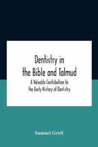 Dentistry In The Bible And Talmud A Valuable Contribution To The Early History Of Dentistry