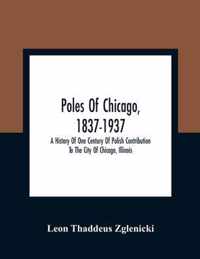 Poles Of Chicago, 1837-1937; A History Of One Century Of Polish Contribution To The City Of Chicago, Illinois