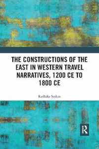 The Constructions of the East in Western Travel Narratives, 1200 CE to 1800 CE