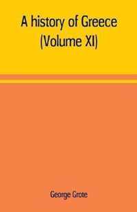 A history of Greece; from the earliest period to the close of the generation contemporary with Alexander the Great (Volume XI)