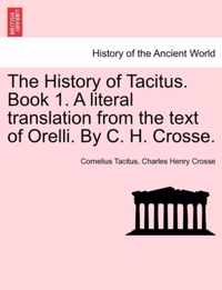 The History of Tacitus. Book 1. a Literal Translation from the Text of Orelli. by C. H. Crosse.