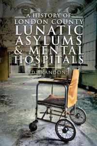 A History of London County Lunatic Asylums & Mental Hospitals