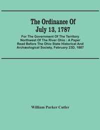 The Ordinance Of July 13, 1787: For The Government Of The Territory Northwest Of The River Ohio