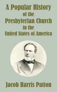 A Popular History of the Presbyterian Church in the United States of America