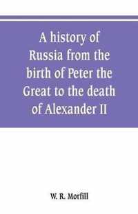 A history of Russia from the birth of Peter the Great to the death of Alexander II