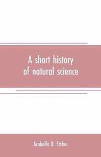 A short history of natural science and of the progress of discovery from the time of the Greeks to the present day, for the use of schools and young persons